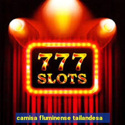 camisa fluminense tailandesa