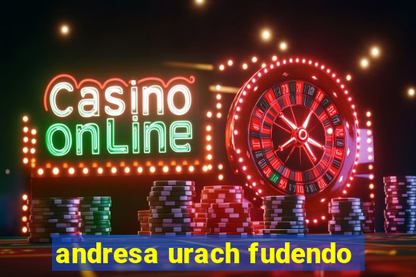 andresa urach fudendo