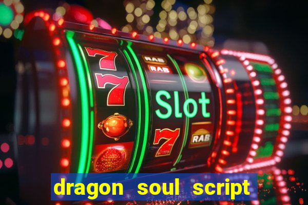 dragon soul script no key