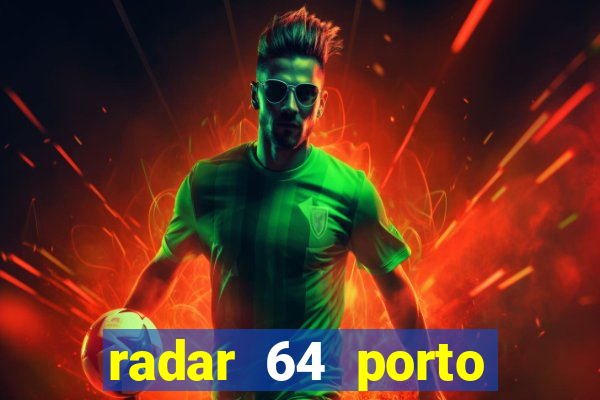 radar 64 porto seguro hoje
