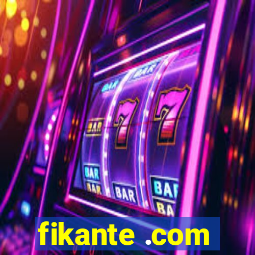fikante .com