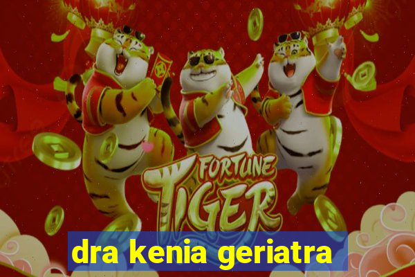 dra kenia geriatra