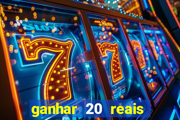 ganhar 20 reais por cadastro