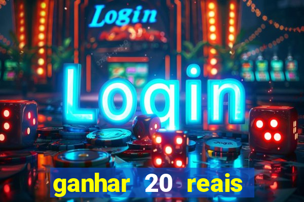 ganhar 20 reais por cadastro