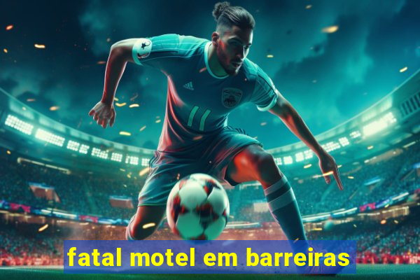 fatal motel em barreiras