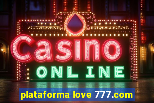 plataforma love 777.com