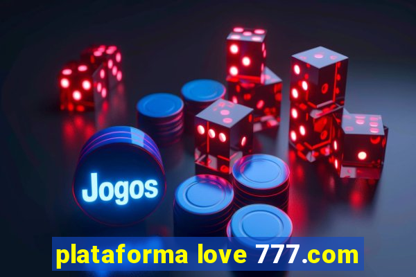 plataforma love 777.com