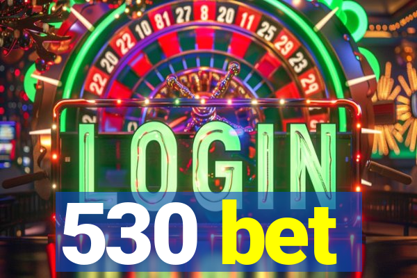 530 bet