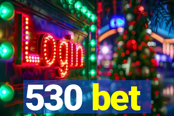 530 bet