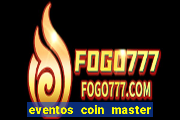 eventos coin master horário 2024