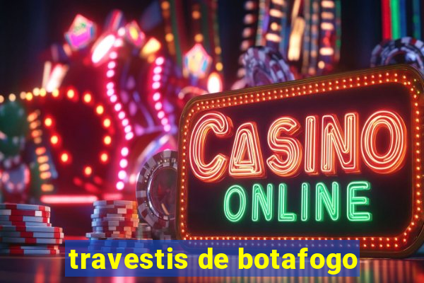 travestis de botafogo
