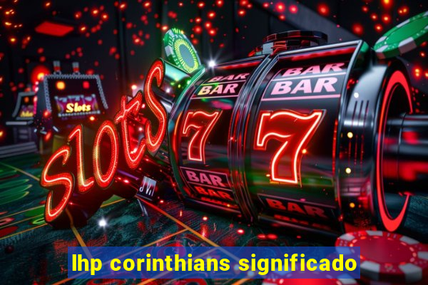 lhp corinthians significado