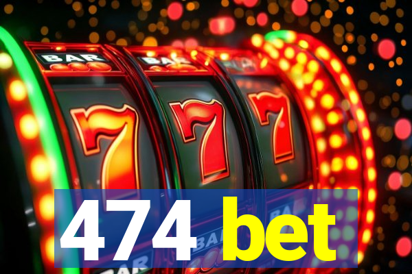 474 bet