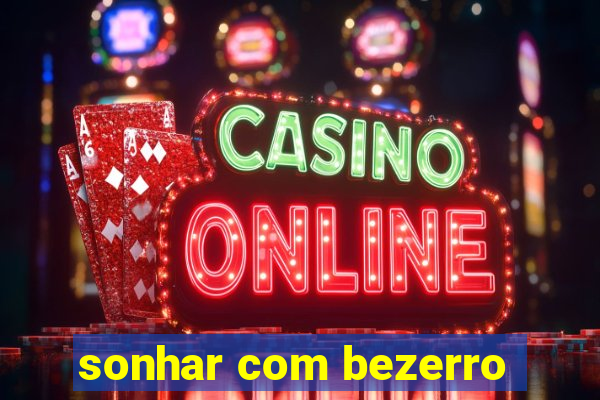 sonhar com bezerro