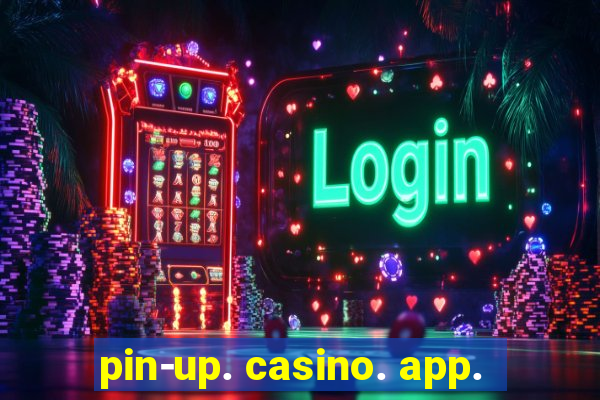 pin-up. casino. app.