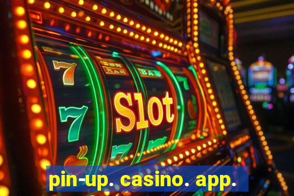 pin-up. casino. app.