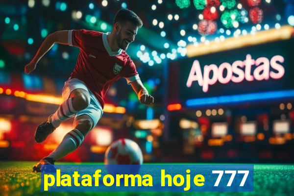 plataforma hoje 777