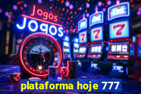 plataforma hoje 777