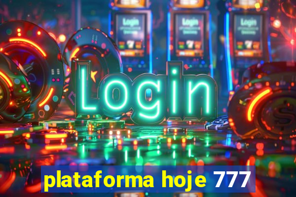 plataforma hoje 777