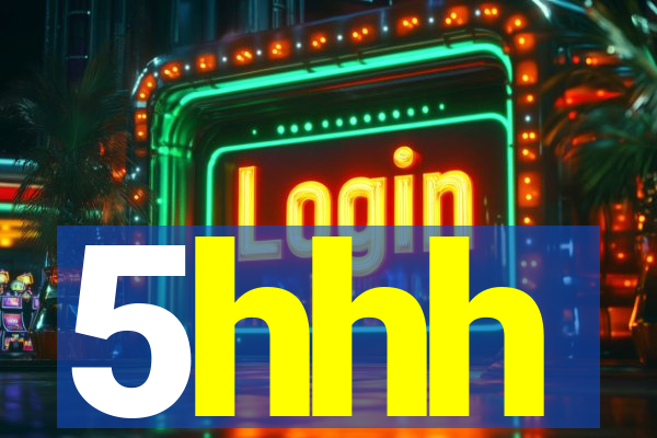 5hhh