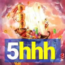5hhh