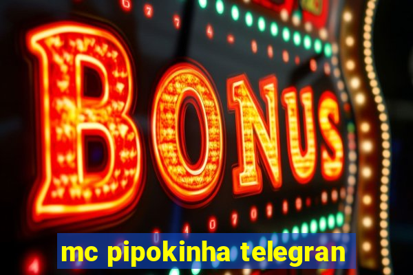 mc pipokinha telegran
