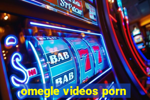 omegle videos porn