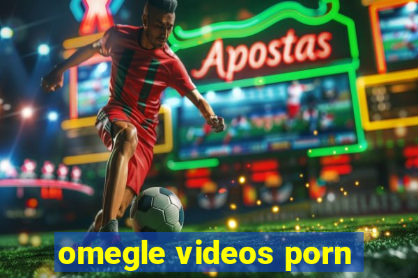 omegle videos porn