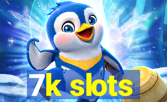 7k slots