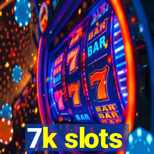 7k slots