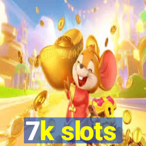7k slots