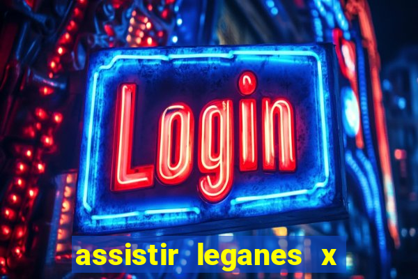 assistir leganes x real madrid ao vivo online gratis