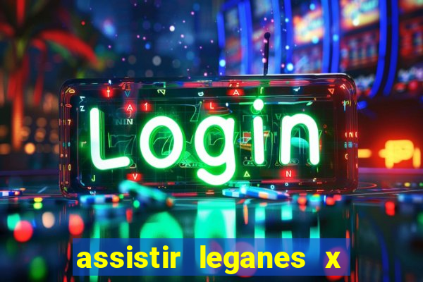 assistir leganes x real madrid ao vivo online gratis