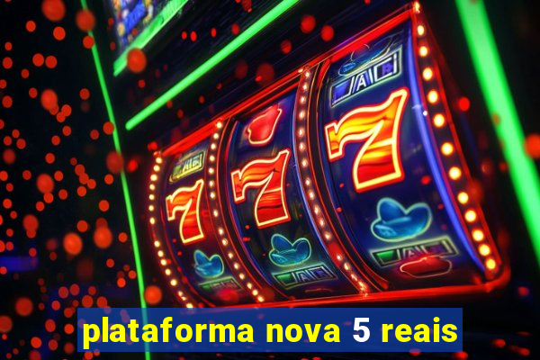 plataforma nova 5 reais