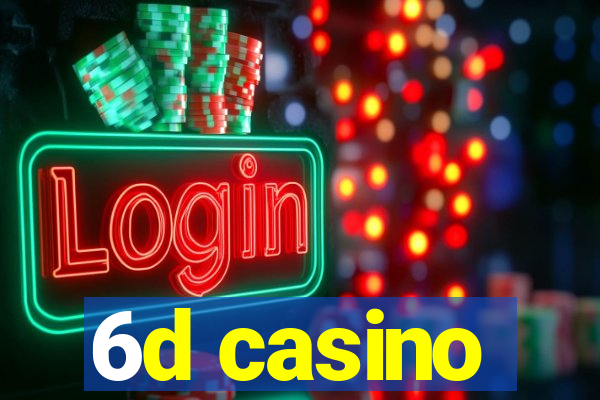 6d casino