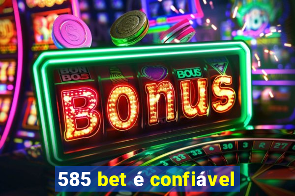585 bet é confiável