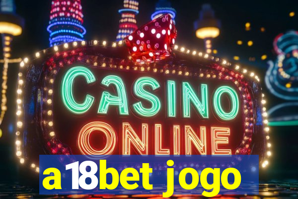 a18bet jogo