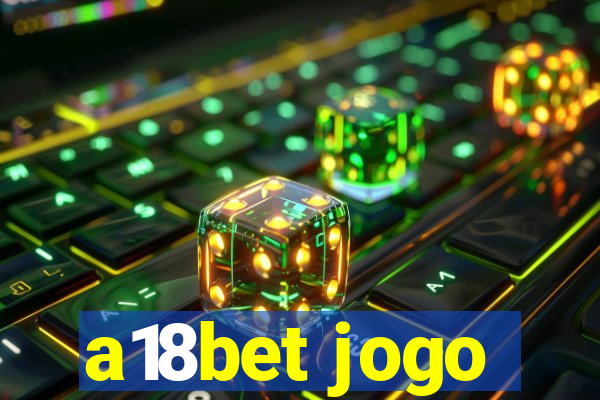 a18bet jogo