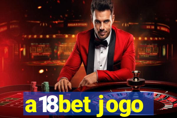 a18bet jogo