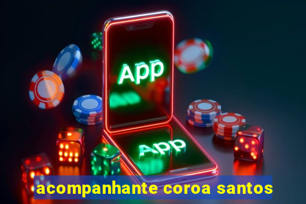 acompanhante coroa santos