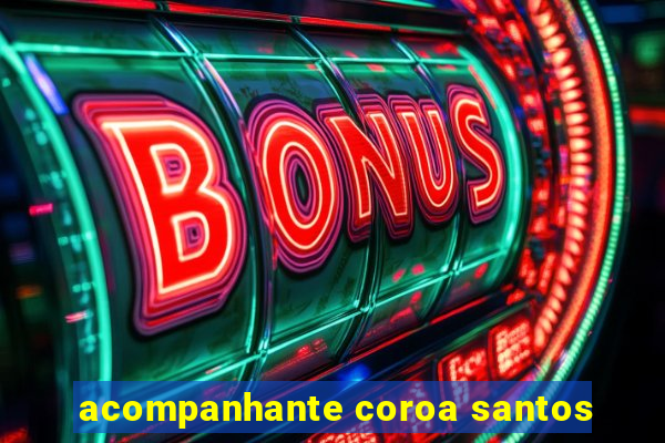 acompanhante coroa santos
