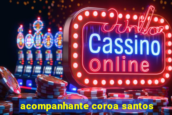 acompanhante coroa santos