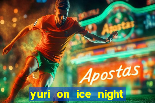 yuri on ice night in barcelona