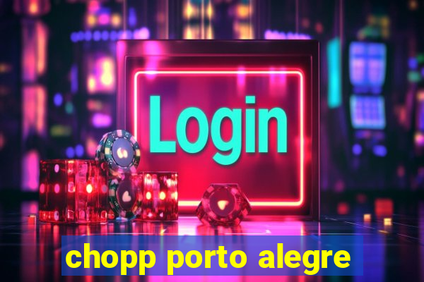 chopp porto alegre