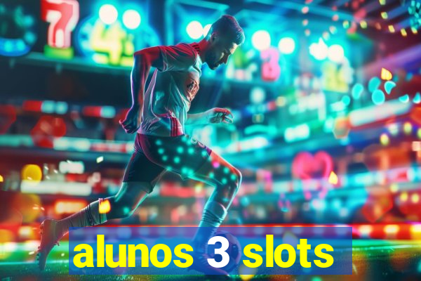 alunos 3 slots