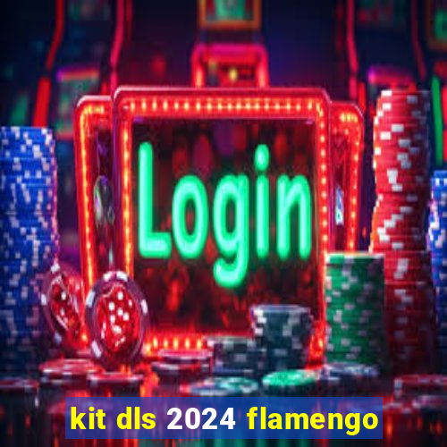 kit dls 2024 flamengo