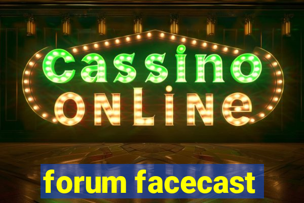 forum facecast