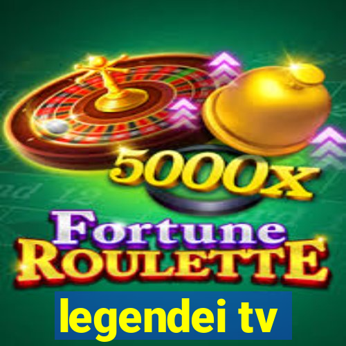 legendei tv