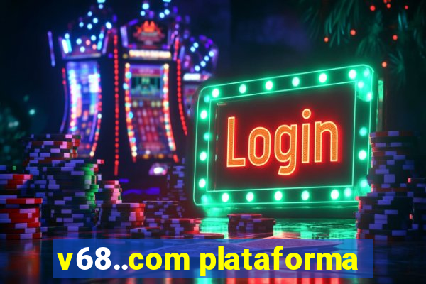v68..com plataforma
