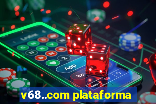 v68..com plataforma